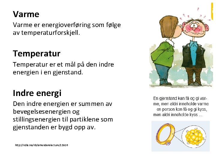 Varme er energioverføring som følge av temperaturforskjell. Temperatur er et mål på den indre