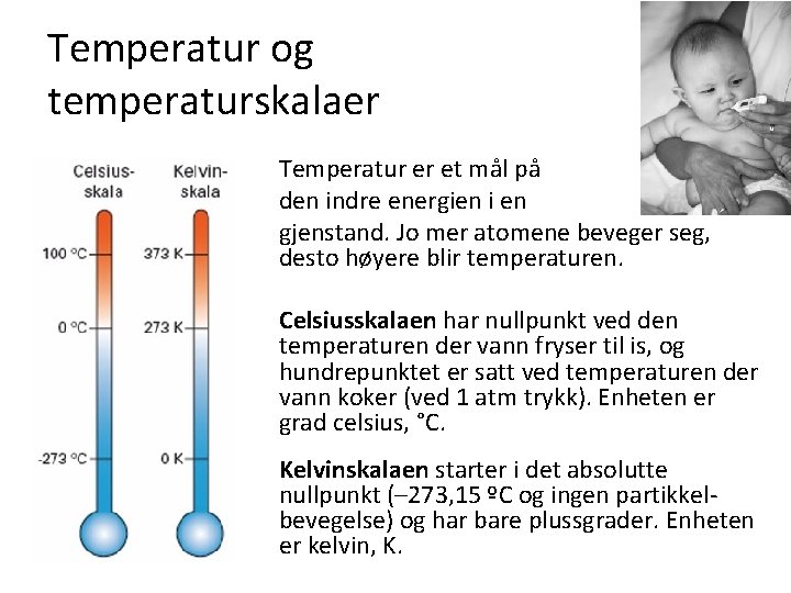 Temperatur og temperaturskalaer Temperatur er et mål på den indre energien i en gjenstand.