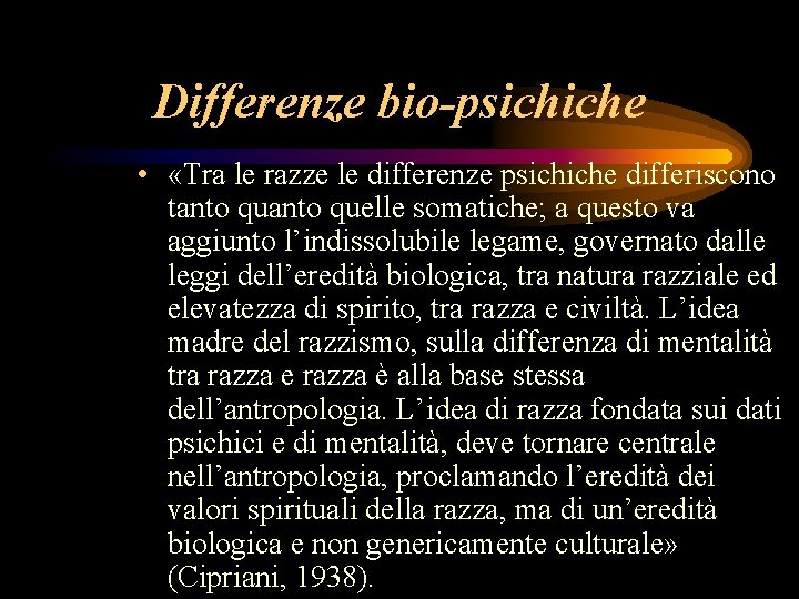 Differenze bio-psichiche • «Tra le razze le differenze psichiche differiscono tanto quelle somatiche; a