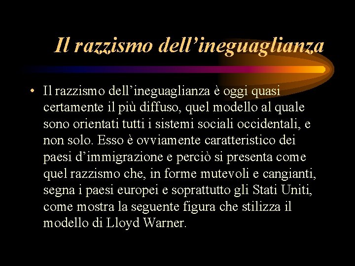 Il razzismo dell’ineguaglianza • Il razzismo dell’ineguaglianza è oggi quasi certamente il più diffuso,