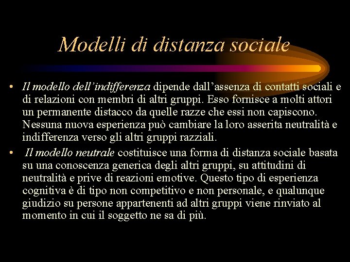 Modelli di distanza sociale • Il modello dell’indifferenza dipende dall’assenza di contatti sociali e