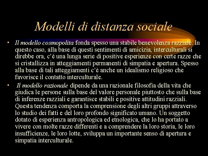 Modelli di distanza sociale • Il modello cosmopolita fonda spesso una stabile benevolenza razziale.