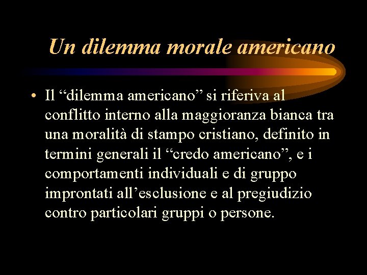 Un dilemma morale americano • Il “dilemma americano” si riferiva al conflitto interno alla