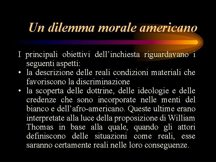 Un dilemma morale americano I principali obiettivi dell’inchiesta riguardavano i seguenti aspetti: • la