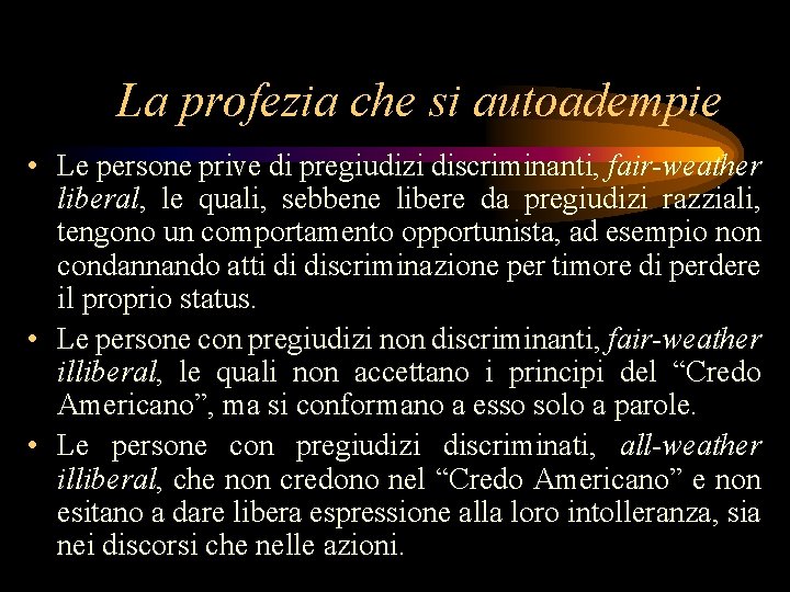 La profezia che si autoadempie • Le persone prive di pregiudizi discriminanti, fair-weather liberal,