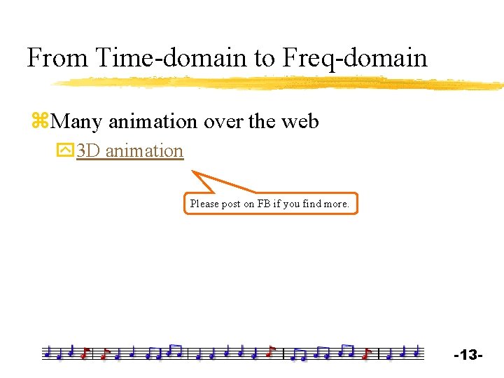 From Time-domain to Freq-domain z. Many animation over the web y 3 D animation
