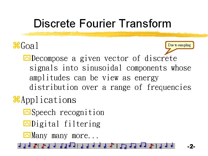 Discrete Fourier Transform z. Goal Due to sampling y. Decompose a given vector of