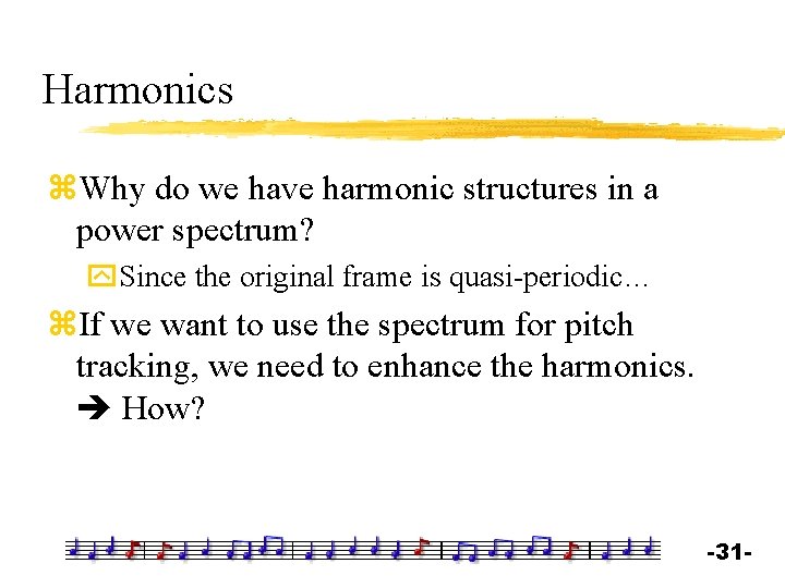 Harmonics z. Why do we have harmonic structures in a power spectrum? y. Since