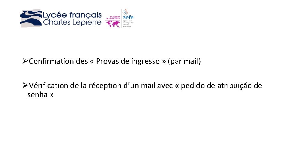 ØConfirmation des « Provas de ingresso » (par mail) ØVérification de la réception d’un