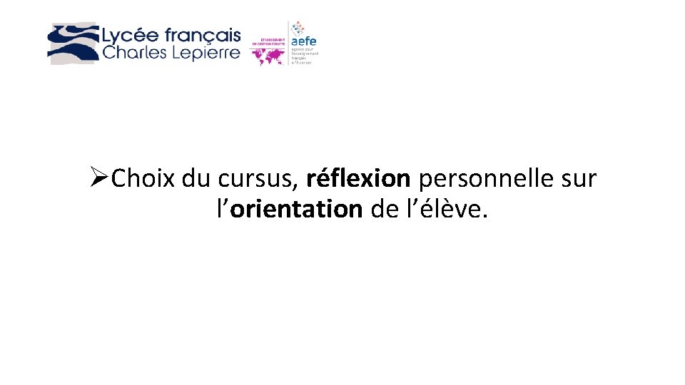 ØChoix du cursus, réflexion personnelle sur l’orientation de l’élève. 