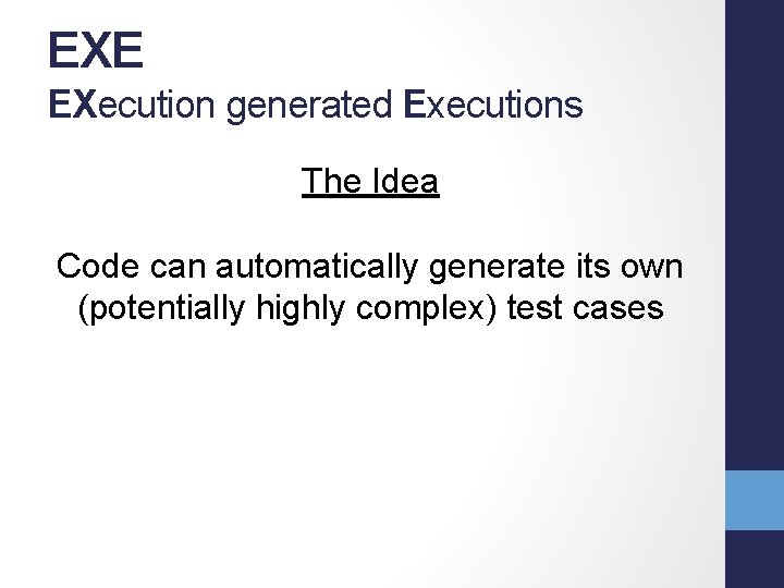 EXE EXecution generated Executions The Idea Code can automatically generate its own (potentially highly