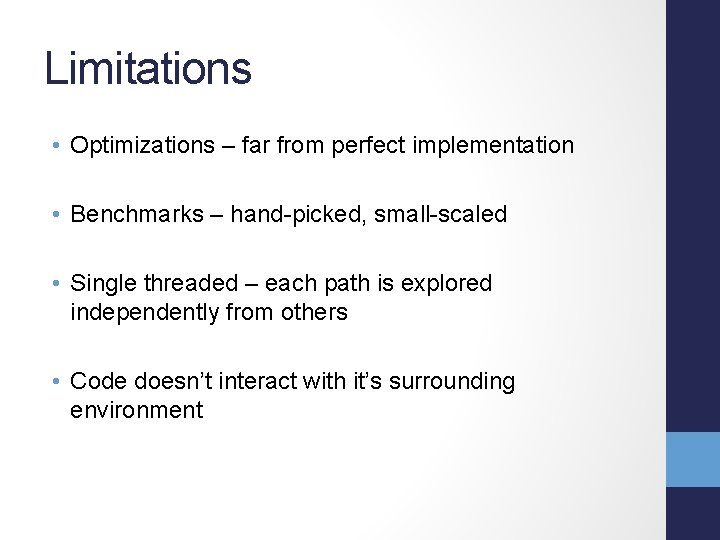 Limitations • Optimizations – far from perfect implementation • Benchmarks – hand-picked, small-scaled •