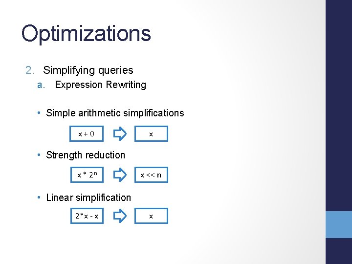 Optimizations 2. Simplifying queries a. Expression Rewriting • Simple arithmetic simplifications x+0 x •