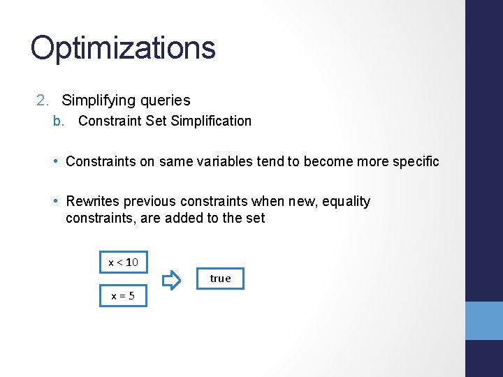 Optimizations 2. Simplifying queries b. Constraint Set Simplification • Constraints on same variables tend