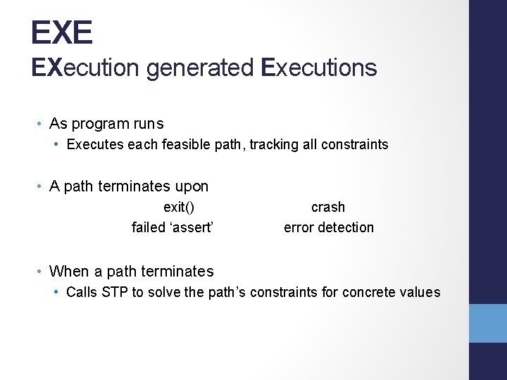 EXE EXecution generated Executions • As program runs • Executes each feasible path, tracking