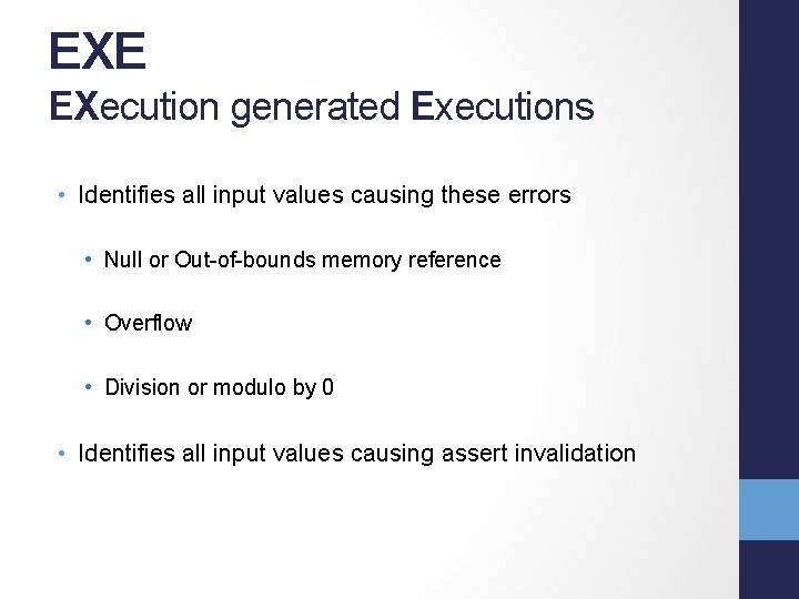 EXE EXecution generated Executions • Identifies all input values causing these errors • Null