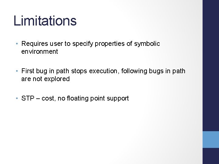 Limitations • Requires user to specify properties of symbolic environment • First bug in