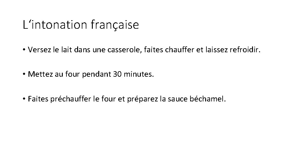 L‘intonation française • Versez le lait dans une casserole, faites chauffer et laissez refroidir.