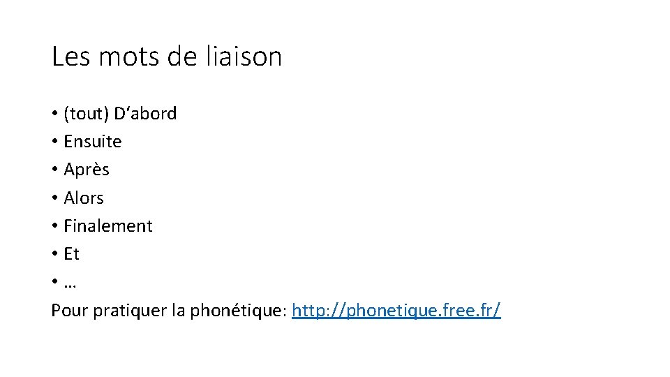 Les mots de liaison • (tout) D‘abord • Ensuite • Après • Alors •