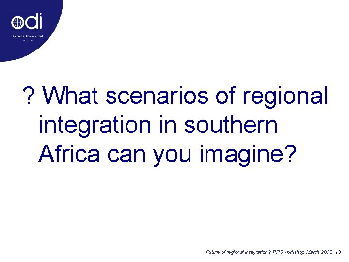 ? What scenarios of regional integration in southern Africa can you imagine? Future of