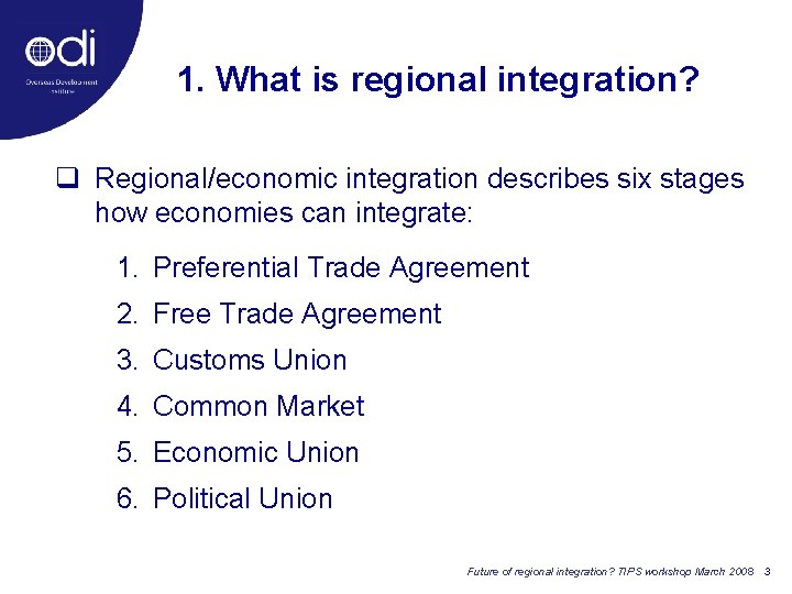 1. What is regional integration? q Regional/economic integration describes six stages how economies can