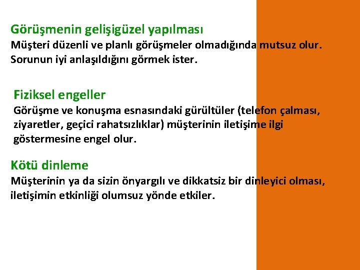 Görüşmenin gelişigüzel yapılması Müşteri düzenli ve planlı görüşmeler olmadığında mutsuz olur. Sorunun iyi anlaşıldığını