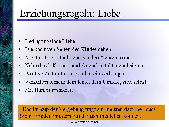 Erziehungsregeln: Liebe • • Bedingungslose Liebe Die positiven Seiten des Kindes sehen Nicht mit