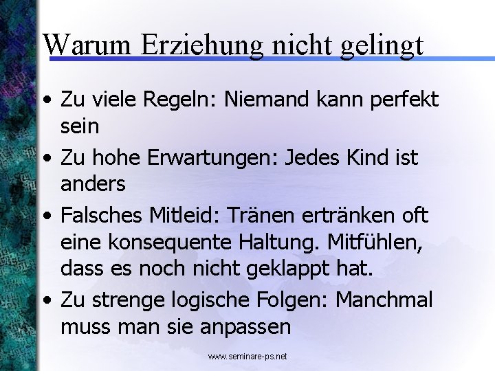 Warum Erziehung nicht gelingt • Zu viele Regeln: Niemand kann perfekt sein • Zu