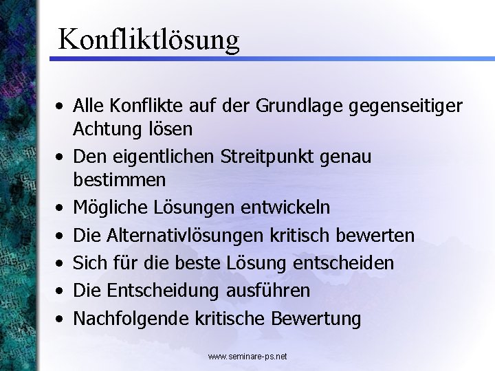 Konfliktlösung • Alle Konflikte auf der Grundlage gegenseitiger Achtung lösen • Den eigentlichen Streitpunkt