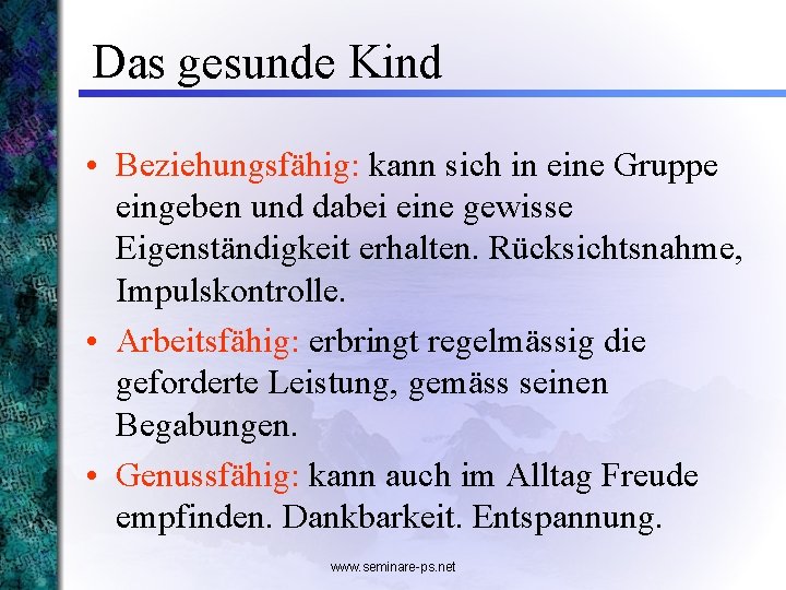 Das gesunde Kind • Beziehungsfähig: kann sich in eine Gruppe eingeben und dabei eine