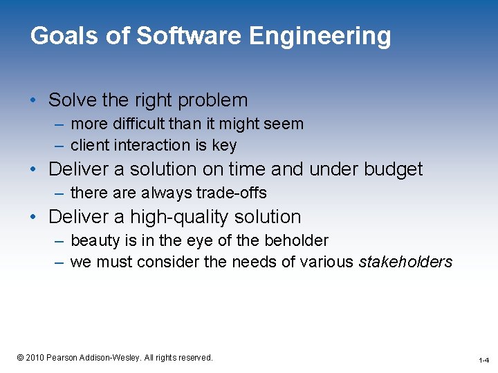 Goals of Software Engineering • Solve the right problem – more difficult than it