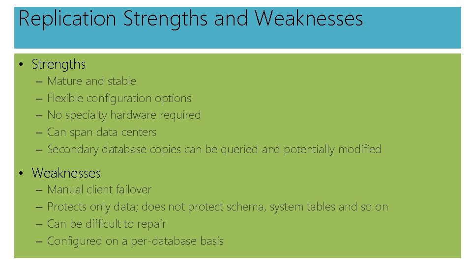 Replication Strengths and Weaknesses • Strengths – – – Mature and stable Flexible configuration
