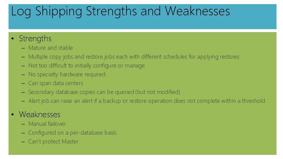 Log Shipping Strengths and Weaknesses • Strengths – – – – Mature and stable