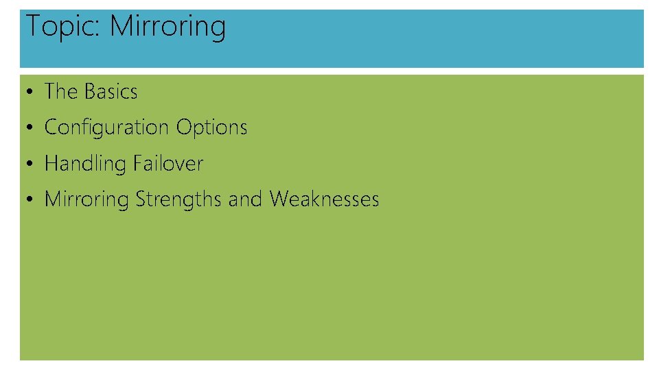Topic: Mirroring • The Basics • Configuration Options • Handling Failover • Mirroring Strengths