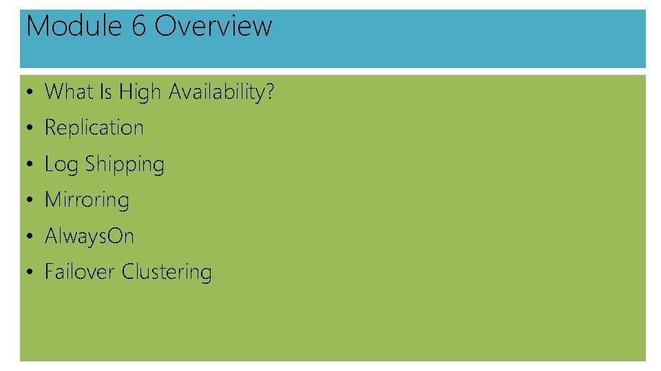 Module 6 Overview • What Is High Availability? • Replication • Log Shipping •