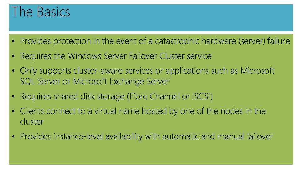 The Basics • Provides protection in the event of a catastrophic hardware (server) failure