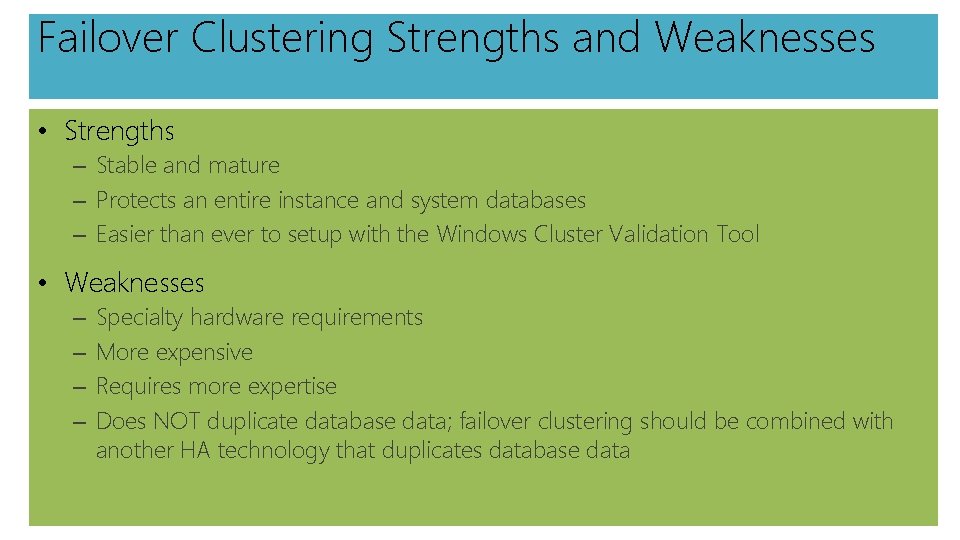 Failover Clustering Strengths and Weaknesses • Strengths – Stable and mature – Protects an