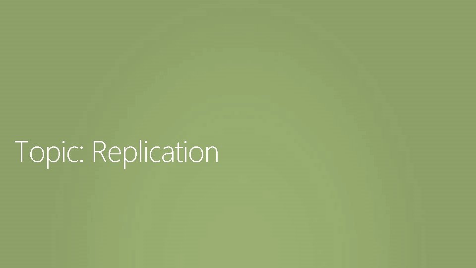Topic: Replication 