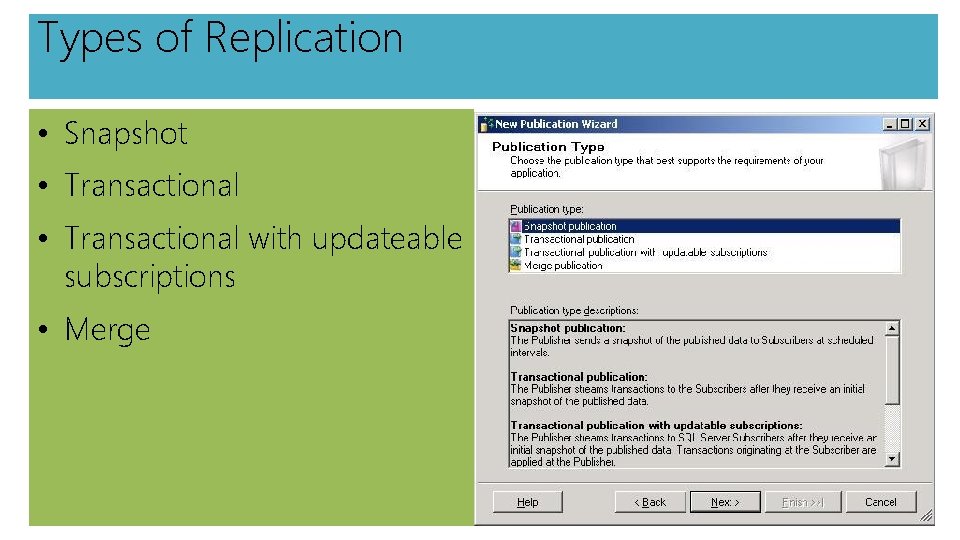 Types of Replication • Snapshot • Transactional with updateable subscriptions • Merge 