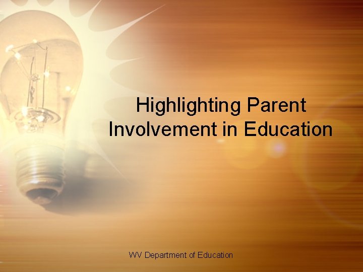 Highlighting Parent Involvement in Education WV Department of Education 