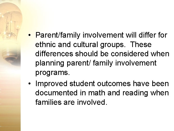  • Parent/family involvement will differ for ethnic and cultural groups. These differences should