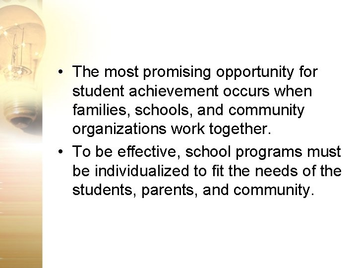  • The most promising opportunity for student achievement occurs when families, schools, and