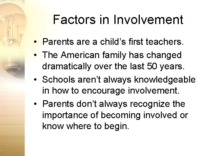 Factors in Involvement • Parents are a child’s first teachers. • The American family