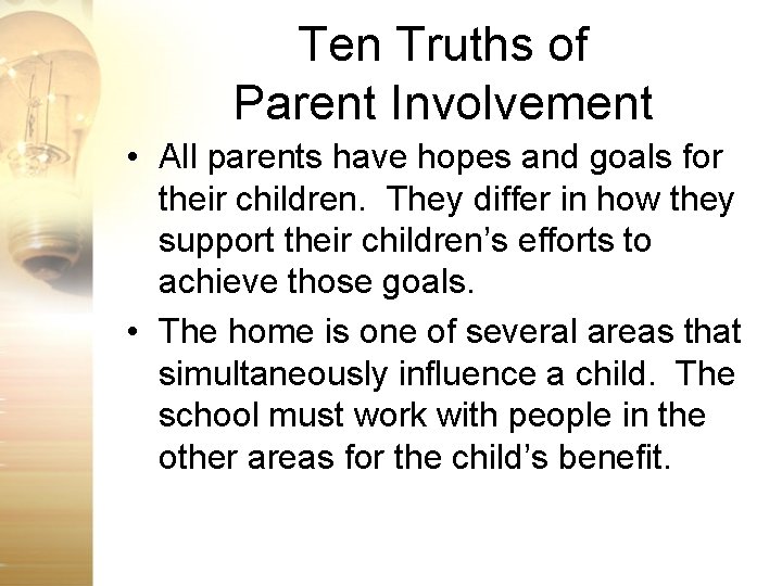 Ten Truths of Parent Involvement • All parents have hopes and goals for their