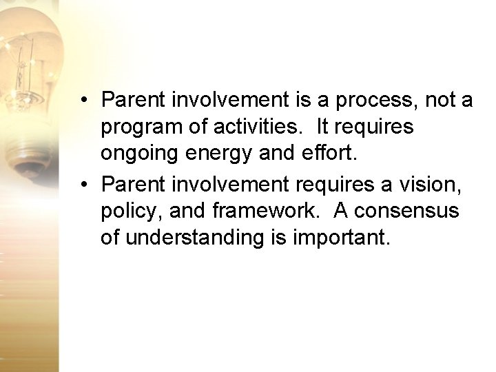  • Parent involvement is a process, not a program of activities. It requires