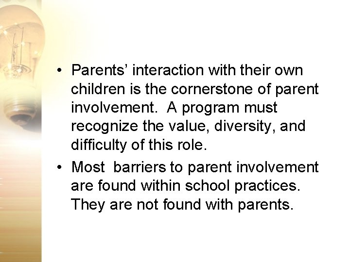  • Parents’ interaction with their own children is the cornerstone of parent involvement.