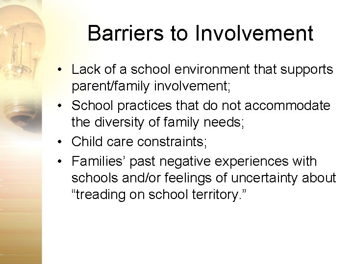 Barriers to Involvement • Lack of a school environment that supports parent/family involvement; •