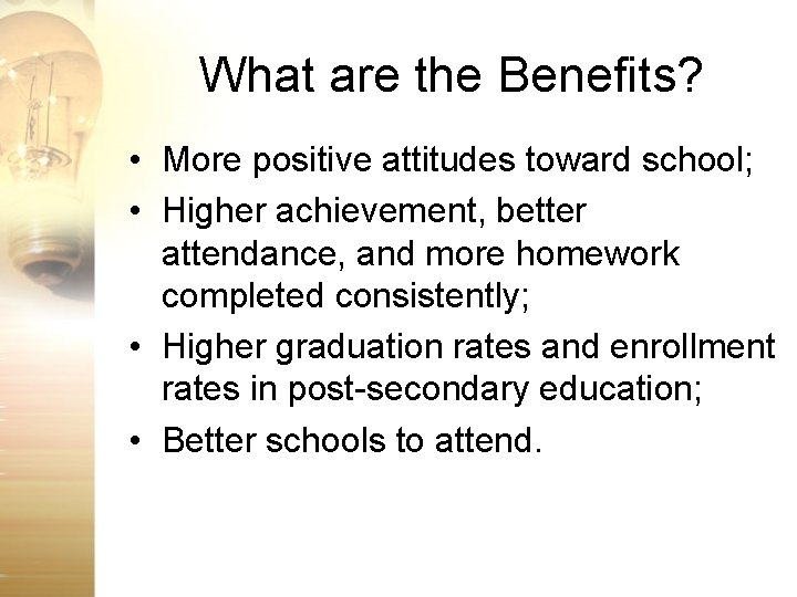 What are the Benefits? • More positive attitudes toward school; • Higher achievement, better