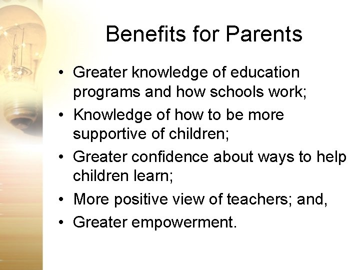 Benefits for Parents • Greater knowledge of education programs and how schools work; •