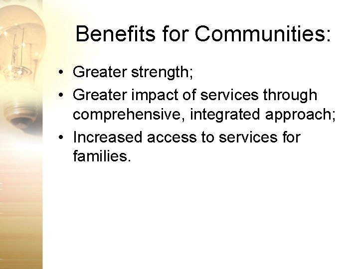 Benefits for Communities: • Greater strength; • Greater impact of services through comprehensive, integrated